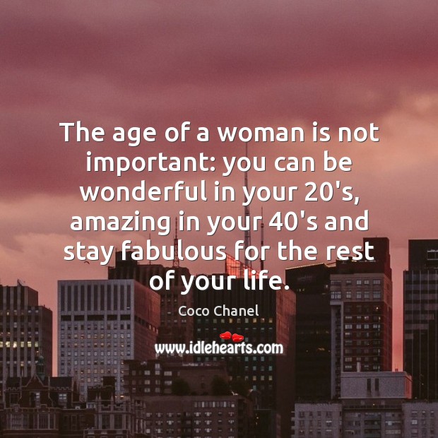 The age of a woman is not important: you can be wonderful Coco Chanel Picture Quote