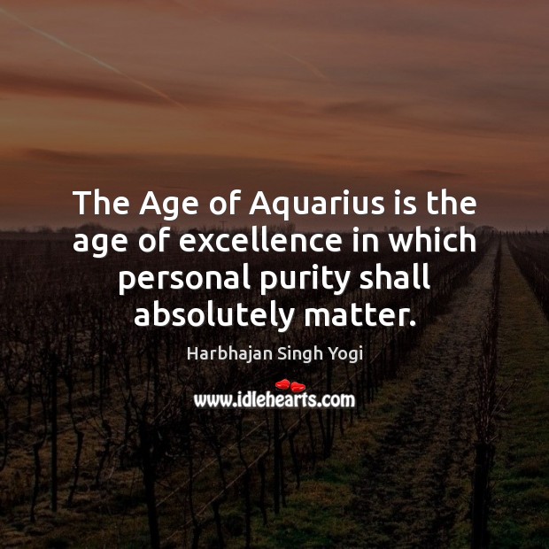 The Age of Aquarius is the age of excellence in which personal Harbhajan Singh Yogi Picture Quote