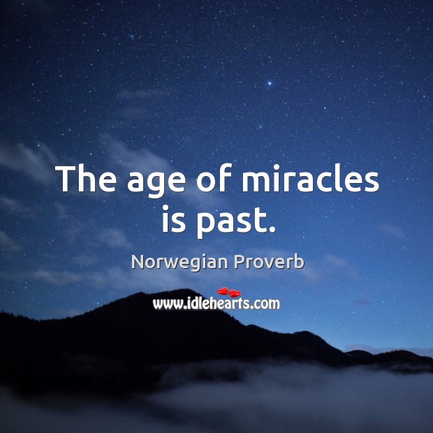 The age of miracles is past. Norwegian Proverbs Image