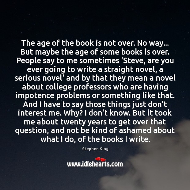 The age of the book is not over. No way… But maybe Stephen King Picture Quote