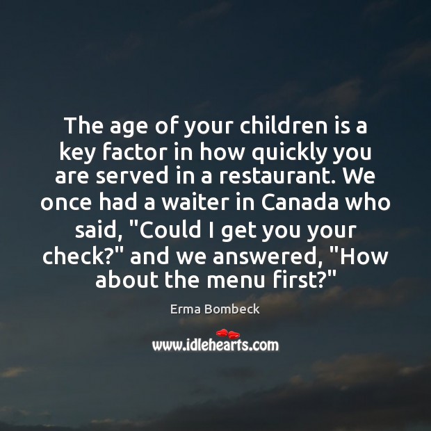 The age of your children is a key factor in how quickly Erma Bombeck Picture Quote