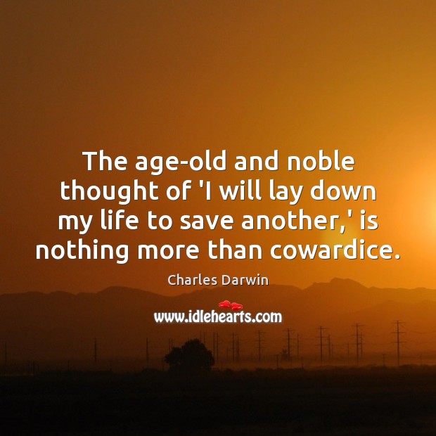 The age-old and noble thought of ‘I will lay down my life Charles Darwin Picture Quote