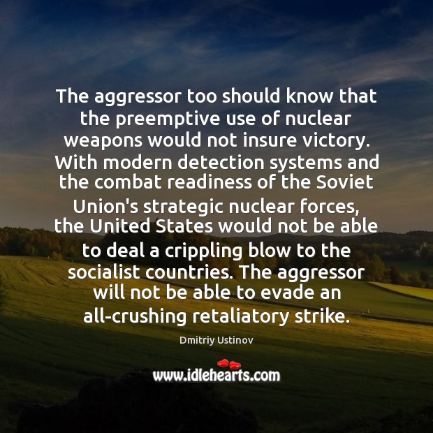 The aggressor too should know that the preemptive use of nuclear weapons Image