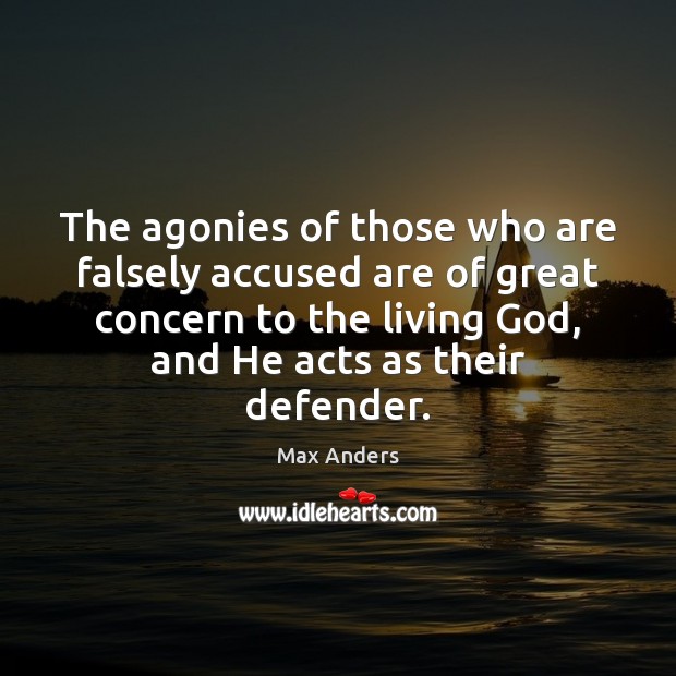 The agonies of those who are falsely accused are of great concern 