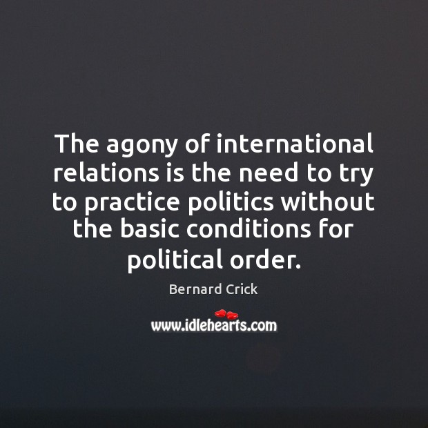 The agony of international relations is the need to try to practice Image