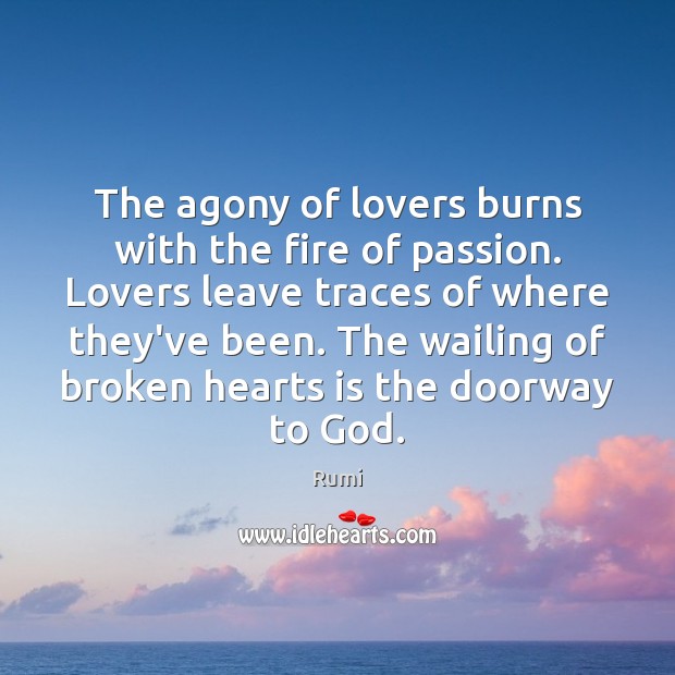 The agony of lovers burns with the fire of passion. Lovers leave Rumi Picture Quote
