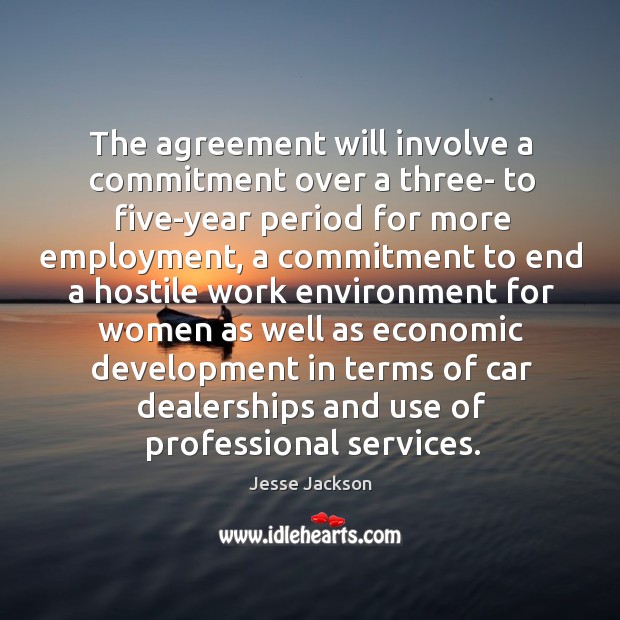 The agreement will involve a commitment over a three- to five-year period for more employment Jesse Jackson Picture Quote