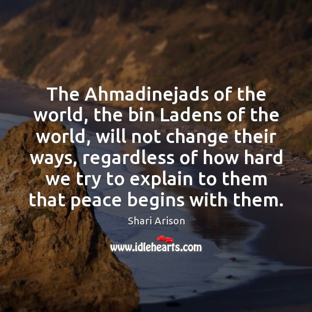 The Ahmadinejads of the world, the bin Ladens of the world, will Shari Arison Picture Quote