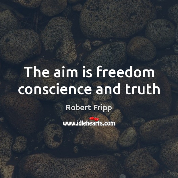 The aim is freedom conscience and truth Image