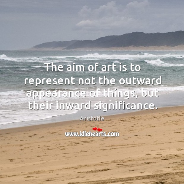 The aim of art is to represent not the outward appearance of Image