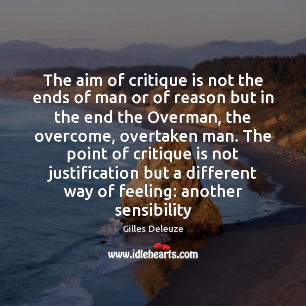 The aim of critique is not the ends of man or of Gilles Deleuze Picture Quote