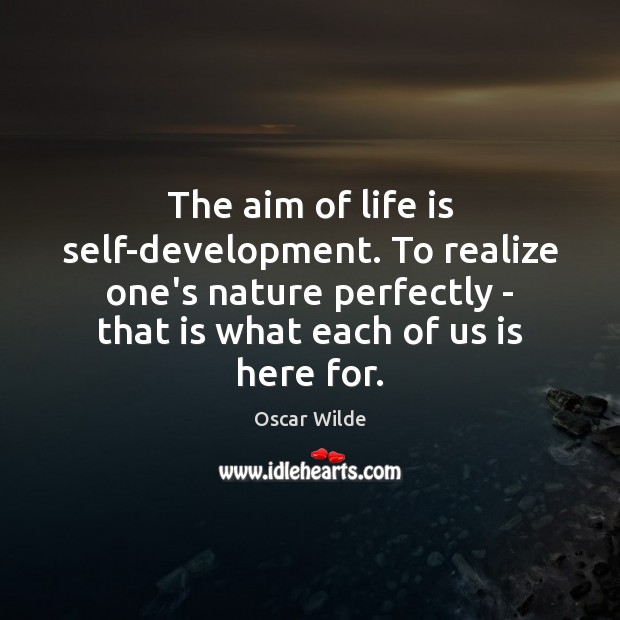 The aim of life is self-development. To realize one’s nature perfectly – Image