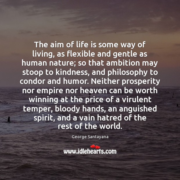 The aim of life is some way of living, as flexible and George Santayana Picture Quote