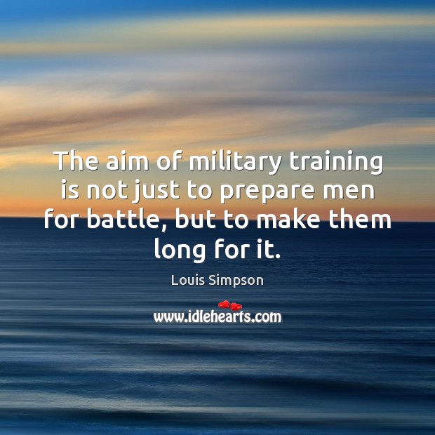 The aim of military training is not just to prepare men for Image