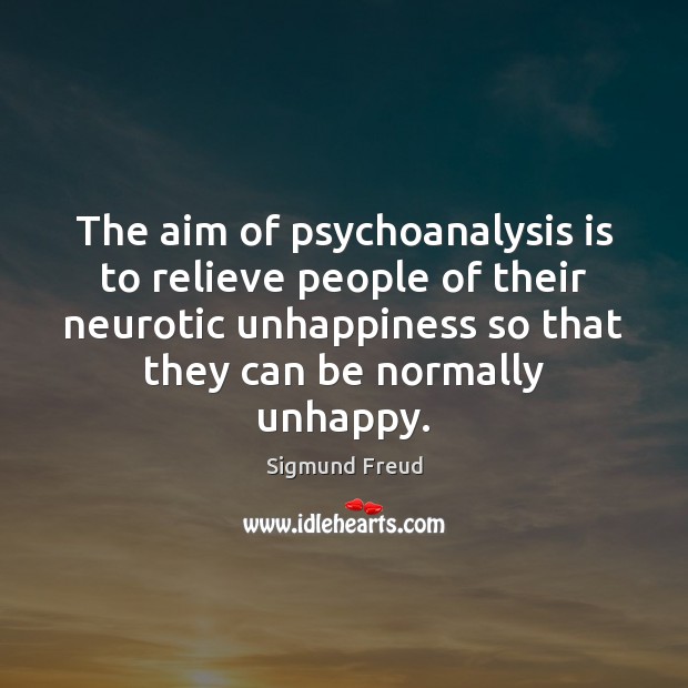 The aim of psychoanalysis is to relieve people of their neurotic unhappiness Image