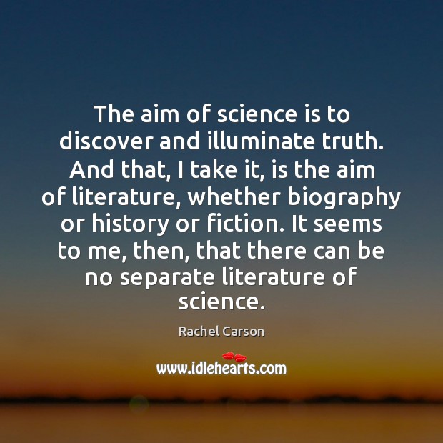 The aim of science is to discover and illuminate truth. And that, Image