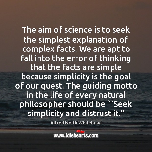 The aim of science is to seek the simplest explanation of complex Image