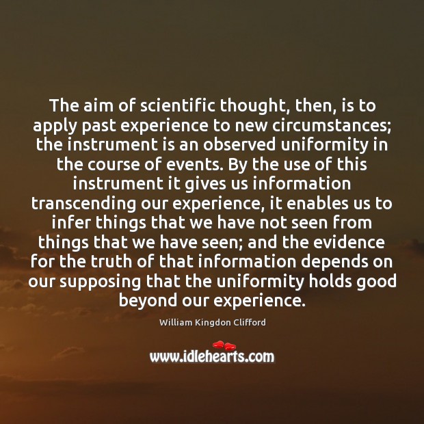The aim of scientific thought, then, is to apply past experience to William Kingdon Clifford Picture Quote