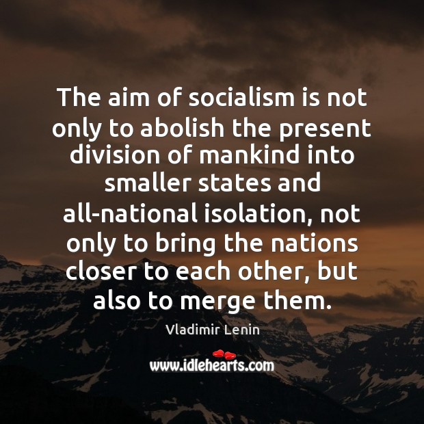 The aim of socialism is not only to abolish the present division Vladimir Lenin Picture Quote