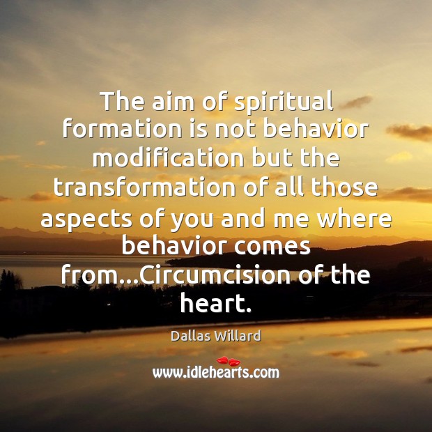 The aim of spiritual formation is not behavior modification but the transformation Image