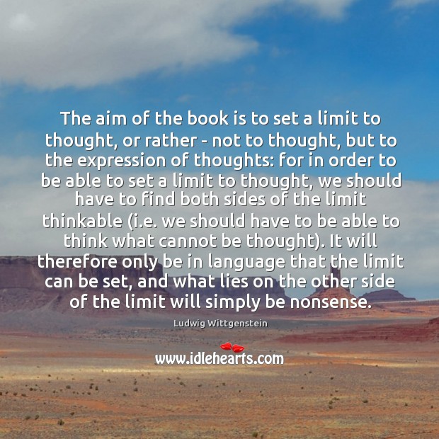 The aim of the book is to set a limit to thought, Ludwig Wittgenstein Picture Quote