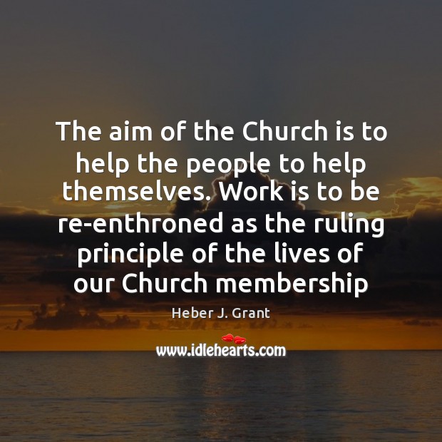 The aim of the Church is to help the people to help Work Quotes Image