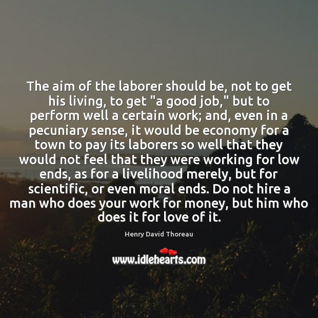The aim of the laborer should be, not to get his living, Henry David Thoreau Picture Quote