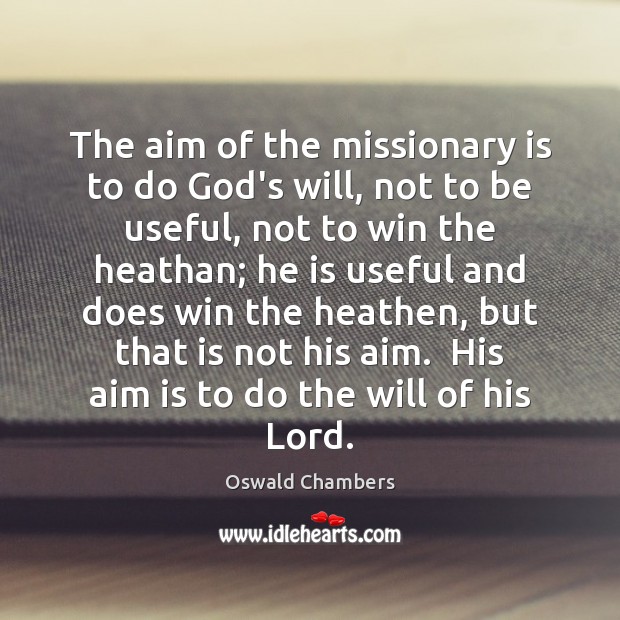 The aim of the missionary is to do God’s will, not to Image