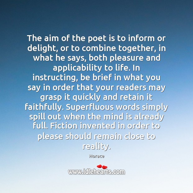 The aim of the poet is to inform or delight, or to Image
