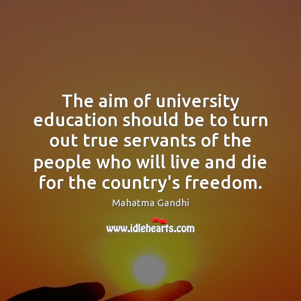 The aim of university education should be to turn out true servants Image