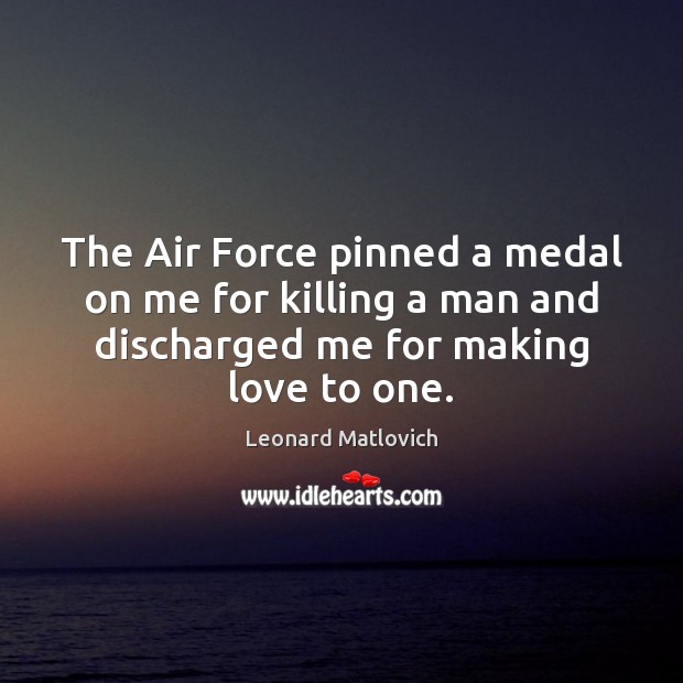 The Air Force pinned a medal on me for killing a man Making Love Quotes Image