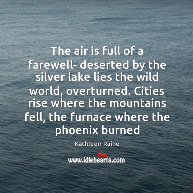 The air is full of a farewell- deserted by the silver lake Kathleen Raine Picture Quote