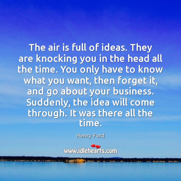 The air is full of ideas. They are knocking you in the Henry Ford Picture Quote