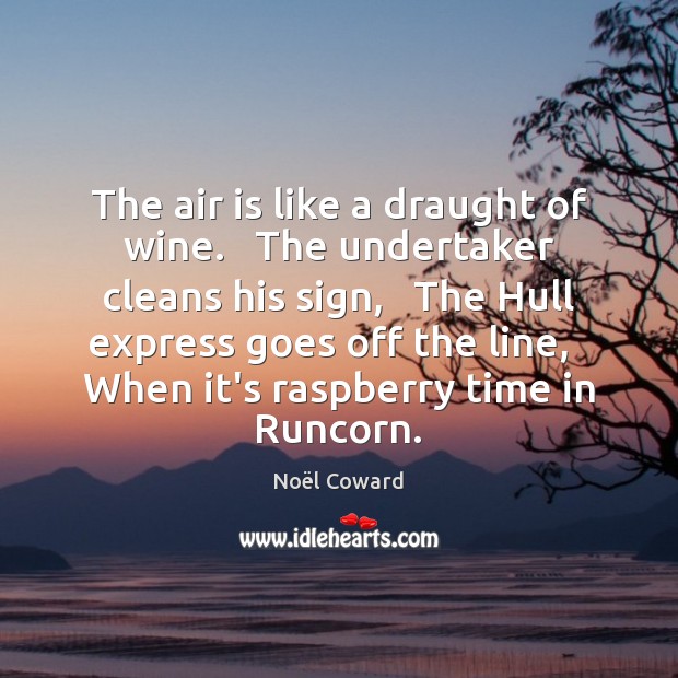 The air is like a draught of wine.   The undertaker cleans his Image
