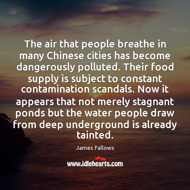 The air that people breathe in many Chinese cities has become dangerously James Fallows Picture Quote