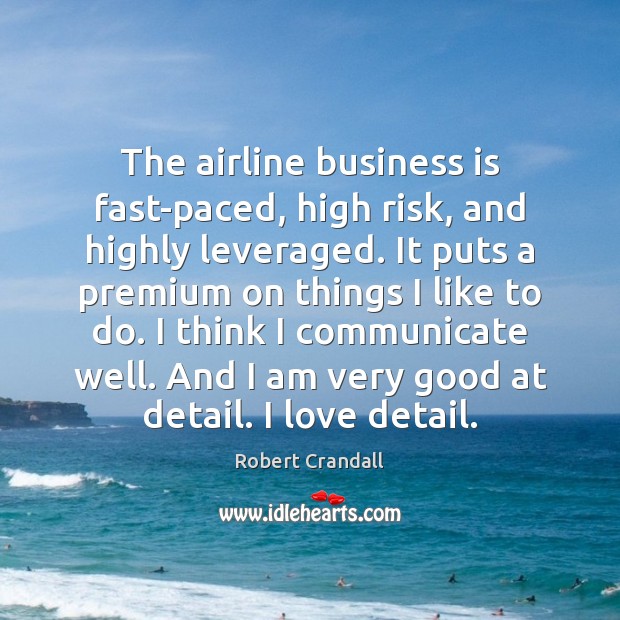 The airline business is fast-paced, high risk, and highly leveraged. It puts Communication Quotes Image