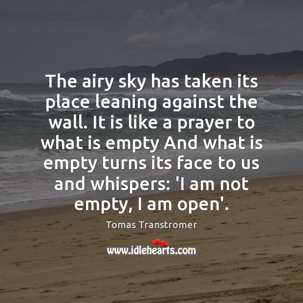 The airy sky has taken its place leaning against the wall. It Tomas Transtromer Picture Quote