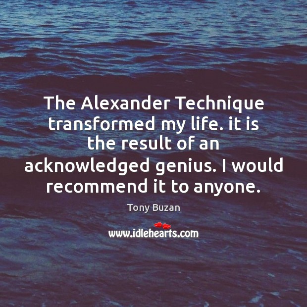 The Alexander Technique transformed my life. it is the result of an Image