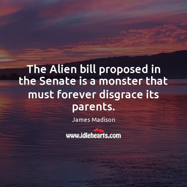 The Alien bill proposed in the Senate is a monster that must forever disgrace its parents. Image