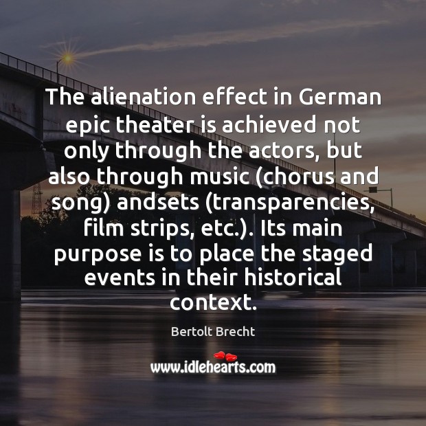 The alienation effect in German epic theater is achieved not only through Bertolt Brecht Picture Quote