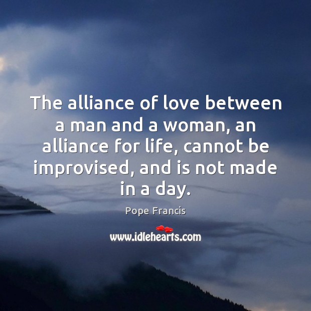 The alliance of love between a man and a woman, an alliance Pope Francis Picture Quote