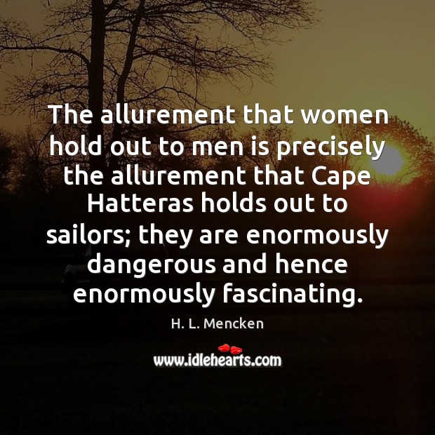 The allurement that women hold out to men is precisely the allurement H. L. Mencken Picture Quote