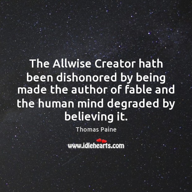 The Allwise Creator hath been dishonored by being made the author of Thomas Paine Picture Quote