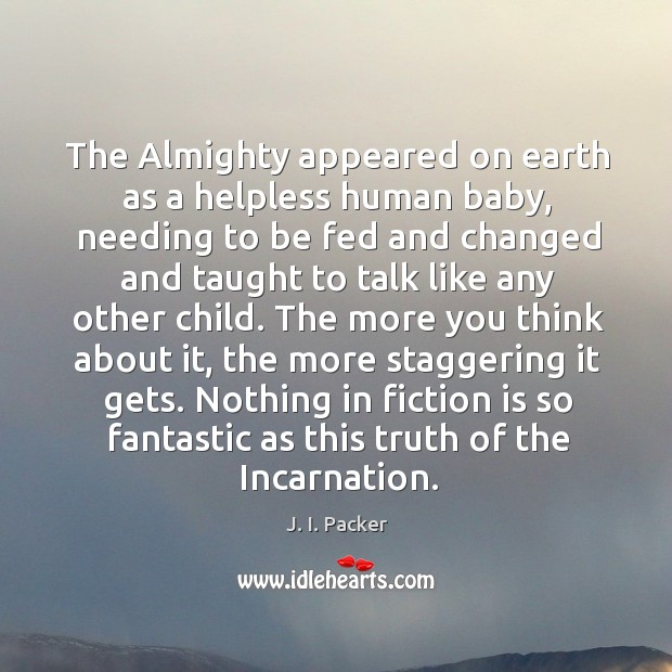 The Almighty appeared on earth as a helpless human baby, needing to 