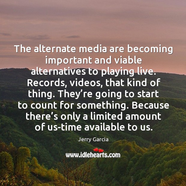 The alternate media are becoming important and viable alternatives to playing live. Image