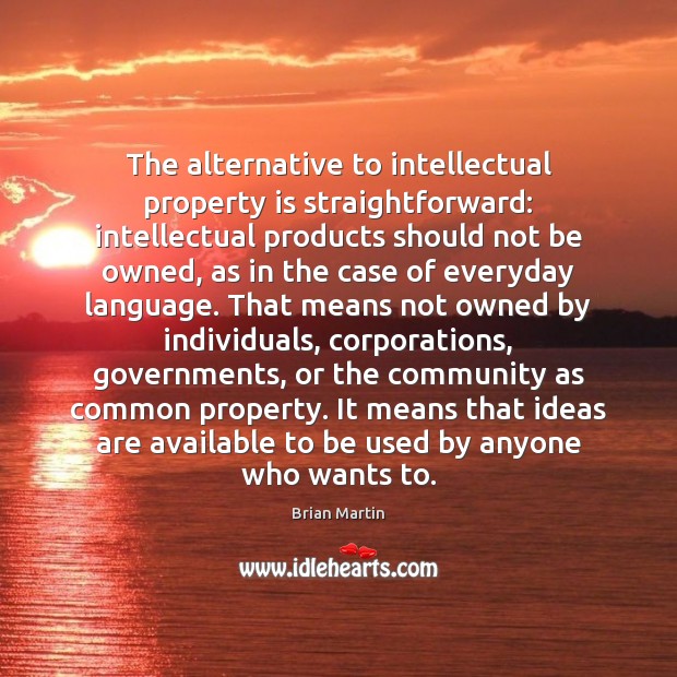 The alternative to intellectual property is straightforward: intellectual products should not be Image