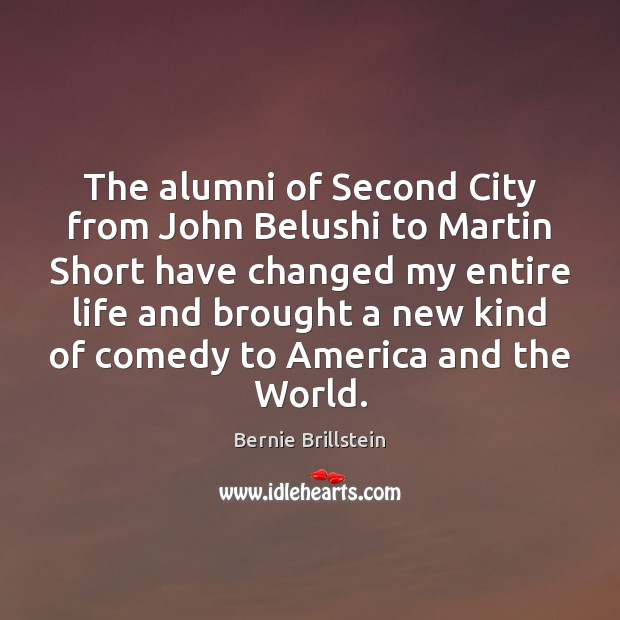 The alumni of Second City from John Belushi to Martin Short have Bernie Brillstein Picture Quote