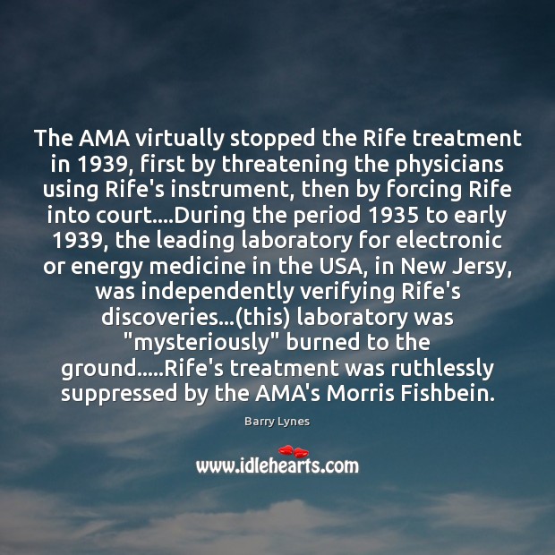 The AMA virtually stopped the Rife treatment in 1939, first by threatening the Barry Lynes Picture Quote