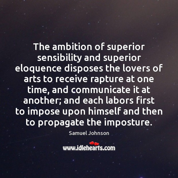 The ambition of superior sensibility and superior eloquence disposes the lovers of Image