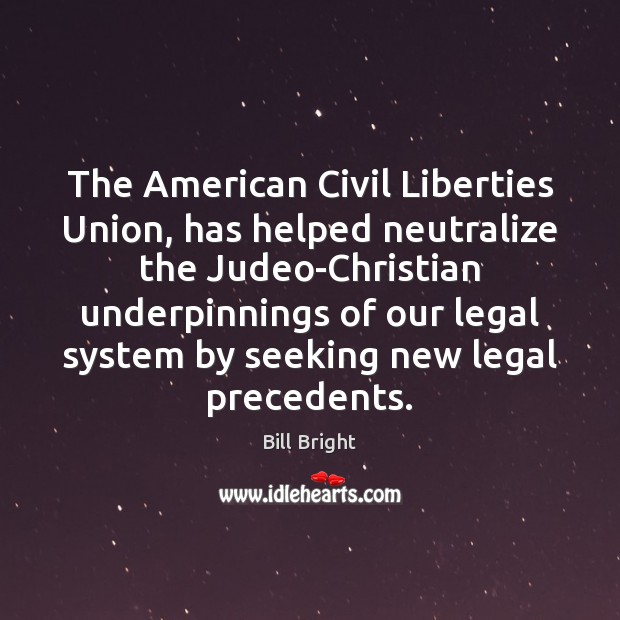 The American Civil Liberties Union, has helped neutralize the Judeo-Christian underpinnings of Image